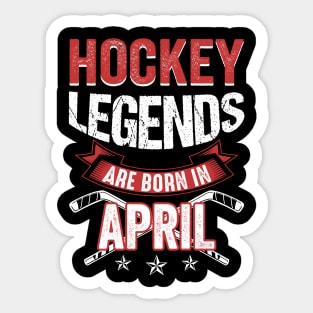 Hockey Legends Are Born In April T-Shirt Sticker